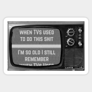 I'm So Old I Remember When TVs Used to Do This Sticker